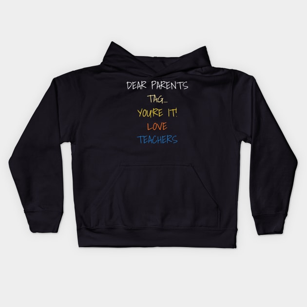 Dear Parents Tag You're It Love Teachers Funny Saying School Kids Hoodie by DDJOY Perfect Gift Shirts